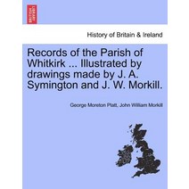 Records of the Parish of Whitkirk ... Illustrated by Drawings Made by J. A. Symington and J. W. Morkil..., British Library, Historical Print Editions