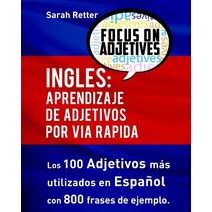 Ingles: Aprendizaje de Adjetivos Por Via Rapida: Los 100 Adjetivos Mas Usados En Ingles Con 800 Frases..., Createspace Independent Publishing Platform