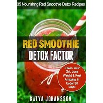 Red Smoothie Detox Factor: 35 Nourishing Red Smoothie Detox Recipes to Clean Your Gut Help You Lose W..., Createspace Independent Publishing Platform