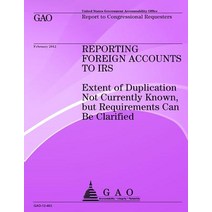 Reporting Foreign Accounts to IRS: Extend of Duplication Not Currently Known But Requirements Can Be C..., Createspace Independent Publishing Platform