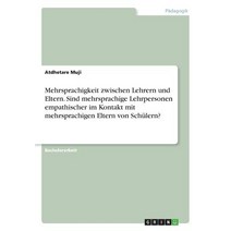 Mehrsprachigkeit Zwischen Lehrern Und Eltern. Sind Mehrsprachige Lehrpersonen Empathischer Im Kontakt ..., Grin Publishing