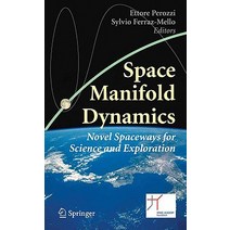 Space Manifold Dynamics: Novel Spaceways for Science and Exploration Hardcover, Springer
