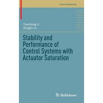 Stability and Performance of Control Systems with Actuator Saturation Hardcover, Birkhauser