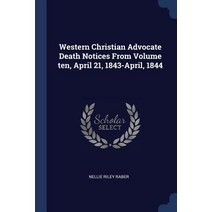 Western Christian Advocate Death Notices from Volume Ten April 21 1843-April 1844 Paperback, Sagwan Press
