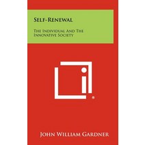 Self-Renewal: The Individual and the Innovative Society Hardcover, Literary Licensing, LLC