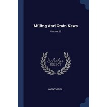 Milling and Grain News; Volume 22 Paperback, Sagwan Press