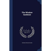 The Window Gardener Hardcover, Sagwan Press