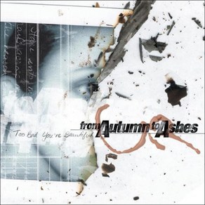 FROM AUTUMN TO ASHES - TOO BAD YOU`RE BEAUTIFUL EU수입반, 1CD