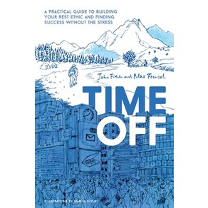 Time Off:A Pactical Guide to Building You Rest Ethic and Finding Success Without the Stess, Time Off LLC