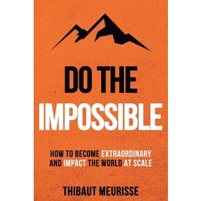 (영문도서) Do The Impossible: How to Become Extaodinay and Impact the Wold at Scale Papeback, Independently Published, English, 9798850307356