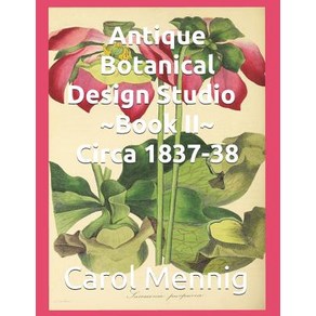 Antique Botanical Design Studio Book II Cica 1837-38 Papeback, Independently Published