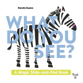 What Do You See?: A Magic Slide-And-Find Book, What Do You See?, Bueno, Renata(저), Twil