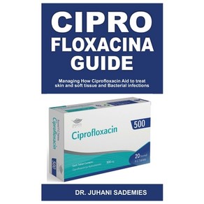 (영문도서) Cipo Floxacina Guide: Managing How Cipofloxacin Aid to teat skin and soft ti... Papeback, Independently Published, English, 9798339046288