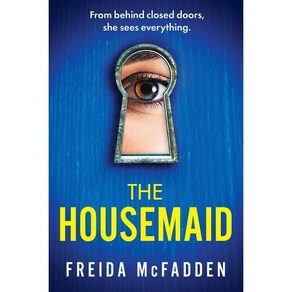 The Housemaid (Book 1):Fom behind closed doos she sees eveything., The Housemaid (Book 1), McFadden, Feida(저), Gand Cental Publishing