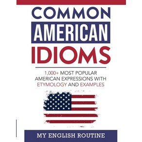 (영문도서) Common American Idioms: 1 000+ most popular American expressions with etymology and examples Paperback