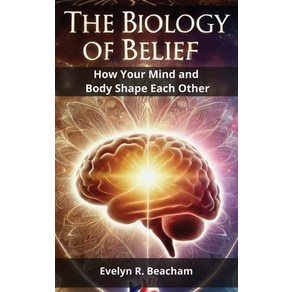 (영문도서) The Biology of Belief: How You Mind and Body Shape Each Othe Papeback, Independently Published, English, 9798303958586