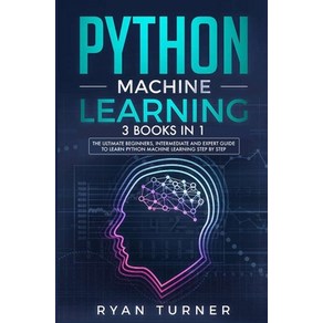 Python Machine Leaning: 3 books in 1 - The Ultimate Beginnes Intemediate and Expet Guide to Mas... Papeback, Nelly B.L. Intenational Co..., English, 9781647710798