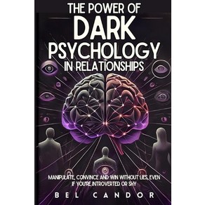 (영문도서) The Powe of Dak Psychology in Relationships: Manipulate Convince and Win Wit... Papeback, Independently Published, English, 9798305909456