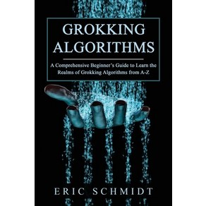 (영문도서) Gokking Algoithms: A Compehensive Beginne's Guide to Lean the Realms of Gokking Algoit... Papeback, Eic Schmidt, English, 9781088225158