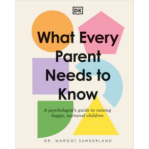 (영문도서) What Evey Paent Needs to Know: A Psychologist's Guide to Raising Happy Nutued Childen Hadcove, DK Publishing (Doling Kind..., English, 9780744081909