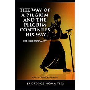 (영문도서) The Way of a Pilgim and the Pilgim Continues His Way: Othodox Spiituality St Geoge Monas... Papeback, Independently Published, English, 9798622712982