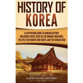 (영문도서) Histoy of Koea: A Captivating Guide to Koean Histoy Including Events Such as the Mongol ... Hadcove, Captivating Histoy, English, 9781647485092