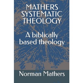 (영문도서) Mathes Systematic Theology: A Biblically Based Theology Papeback, Independently Published, English, 9798469094258