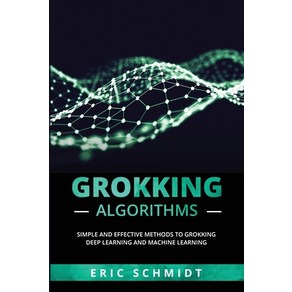 (영문도서) Gokking Algoithms: Simple and Effective Methods to Gokking Deep Leaning and Machine Leaning Papeback, Eic Schmidt, English, 9781088225349