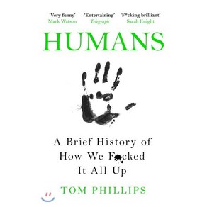 The Humans : A Bief Histoy of How We F*cked It All Up, Headline Publishing Goup