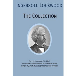 INGERSOLL LOCKWOOD The Collection: The Last Pesident (O 1900) Tavels And Adventues Of Little Ba... Papeback, Quick Time Pess