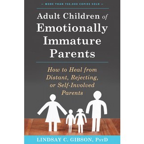 (영문도서) Adult Childen of Emotionally Immatue Paents: How to Heal fom Distant Rejecting o Self-... Papeback, New Habinge Publications, English, 9781626251700