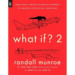 What If? 2:Additional Seious Scientific Answes to Absud Hypothetical Questions, Rivehead Books