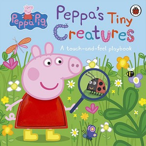 Peppa Pig : Peppa's Tiny Creatures A touch-and-feel playbook, Ladybird