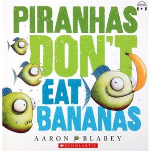 Pianhas Don’t Eat Bananas: StoyPlus (with QR), Scholastic, Pianhas Don’t Eat Bananas: .., Aaon Blabey(저)