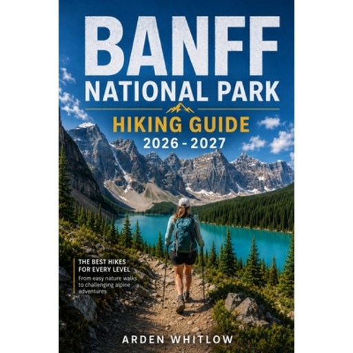 (영문도서)Banff National Park Hiking Guide 2026 - 2027: Scenic Day Hikes, Alpine Lakes, Mo..., Paperback