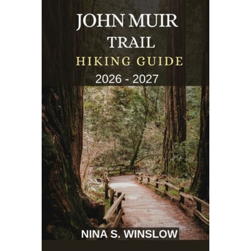 (영문도서)John Muir Trail Hiking Guide 2026 - 2027: Epic Alpine Passes, Remote Wilderness,..., Paperback